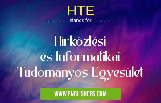 HTE means Hírközlési és Informatikai Tudományos Egyesület HTE