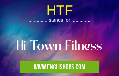 HTF means Hi Town Fitness HTF