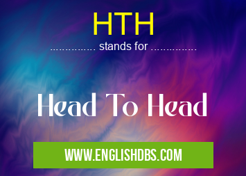 HTH means Head To Head HTH