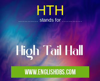 HTH means High Tail Hall HTH