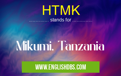 HTMK means Mikumi, Tanzania HTMK