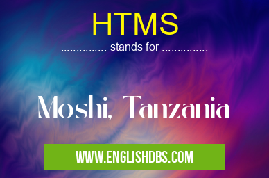 HTMS means Moshi, Tanzania HTMS