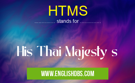 HTMS means His Thai Majesty s HTMS