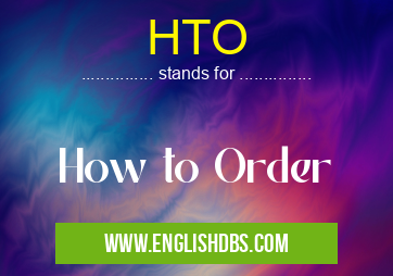 HTO means How to Order HTO