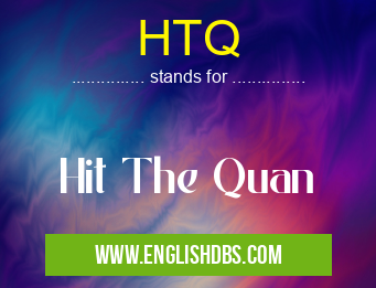 HTQ means Hit The Quan HTQ