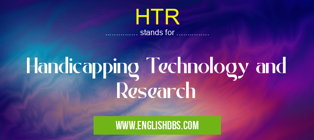 HTR means Handicapping Technology and Research HTR