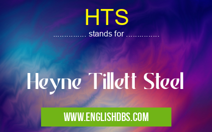 HTS means Heyne Tillett Steel HTS
