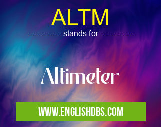 ALTM means Altimeter ALTM