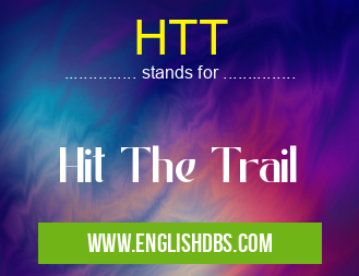 HTT means Hit The Trail HTT