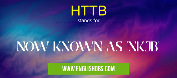 HTTB means NOW KNOWN AS 'NKJB' HTTB