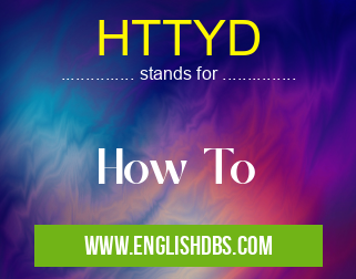 HTTYD means How To HTTYD