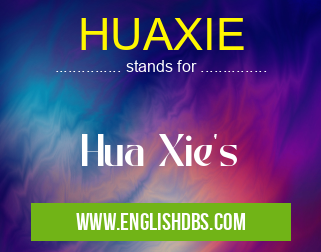 HUAXIE means Hua Xie's HUAXIE