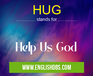 HUG means Help Us God HUG