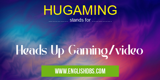 HUGAMING means Heads Up Gaming/video HUGAMING