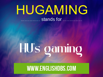 HUGAMING means HU's gaming HUGAMING