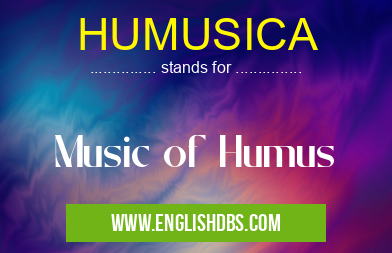 HUMUSICA means Music of Humus HUMUSICA