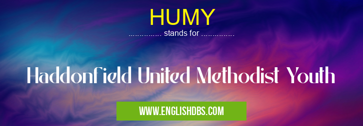 HUMY means Haddonfield United Methodist Youth HUMY