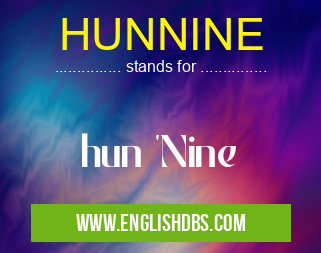 HUNNINE means hun 'Nine HUNNINE