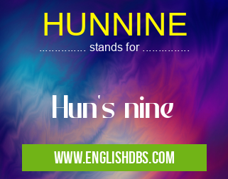 HUNNINE means Hun's nine HUNNINE