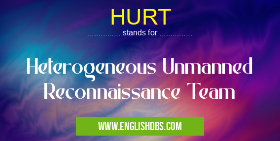 HURT means Heterogeneous Unmanned Reconnaissance Team HURT
