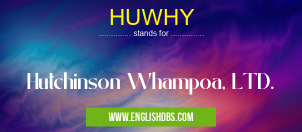 HUWHY means Hutchinson Whampoa, LTD. HUWHY