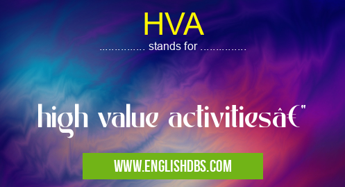 HVA means high value activities— HVA