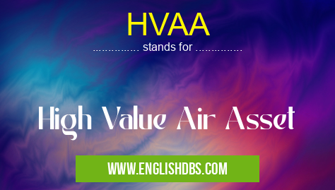 HVAA means High Value Air Asset HVAA