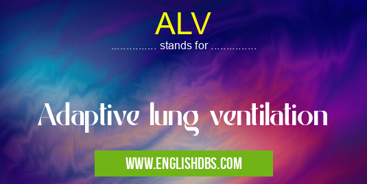 ALV means Adaptive lung ventilation ALV