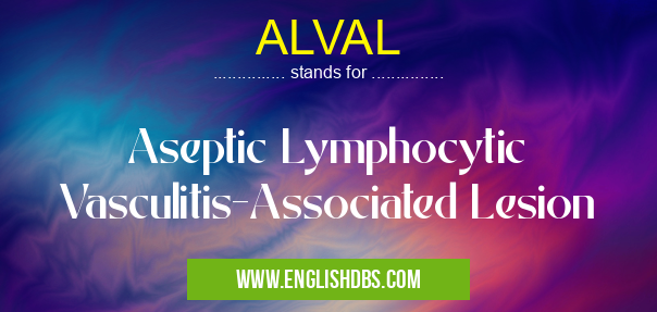 ALVAL means Aseptic Lymphocytic Vasculitis-Associated Lesion ALVAL