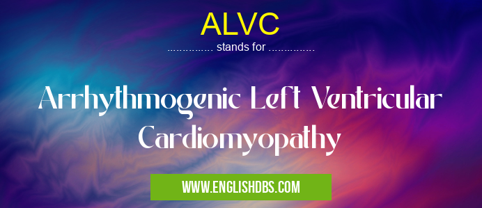 ALVC means Arrhythmogenic Left Ventricular Cardiomyopathy ALVC