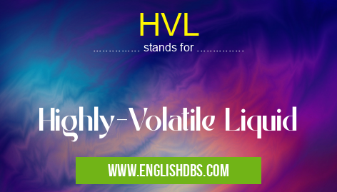 HVL means Highly-Volatile Liquid HVL