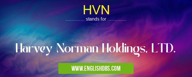HVN means Harvey Norman Holdings, LTD. HVN