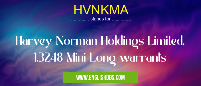 HVNKMA means Harvey Norman Holdings Limited, 1.3248 Mini Long warrants HVNKMA