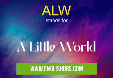 ALW means A Little World ALW