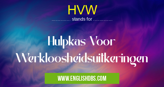 HVW means Hulpkas Voor Werkloosheidsuitkeringen HVW