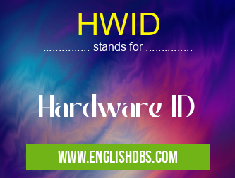 HWID means Hardware ID HWID