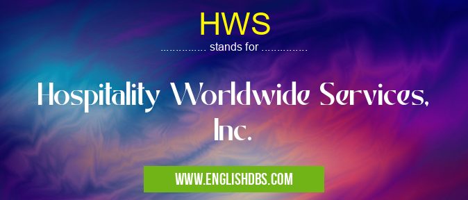 HWS means Hospitality Worldwide Services, Inc. HWS