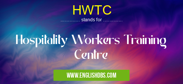 HWTC means Hospitality Workers Training Centre HWTC