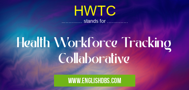 HWTC means Health Workforce Tracking Collaborative HWTC