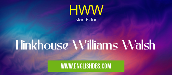 HWW means Hinkhouse Williams Walsh HWW