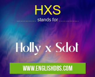 HXS means Holly x Sdot HXS