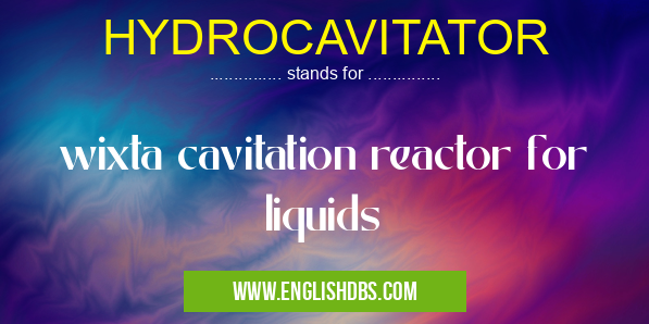 HYDROCAVITATOR means wixta cavitation reactor for liquids HYDROCAVITATOR