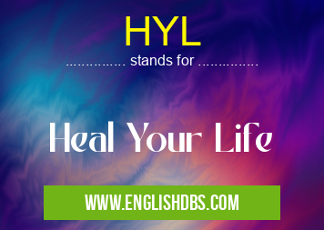 HYL means Heal Your Life HYL