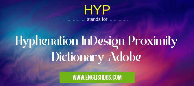 HYP means Hyphenation InDesign Proximity Dictionary Adobe HYP