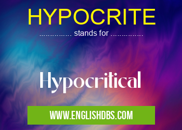HYPOCRITE means Hypocritical HYPOCRITE