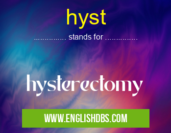 hyst means hysterectomy hyst