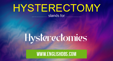 HYSTERECTOMY means Hysterectomies HYSTERECTOMY