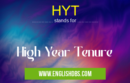 HYT means High Year Tenure HYT