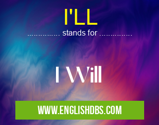 I'LL means I Will I'LL