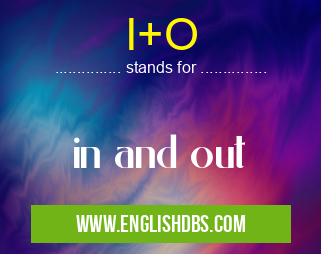 I+O means in and out I+O